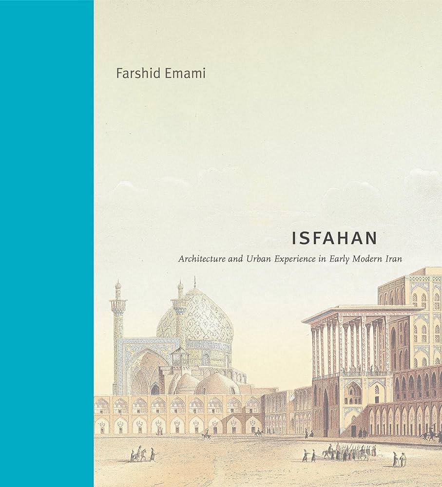 «اصفهان؛ تجربه‌ی معماری و شهر در آغاز عصر مدرن ایران» | فرشید امامی
